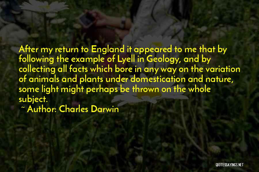 Charles Darwin Quotes: After My Return To England It Appeared To Me That By Following The Example Of Lyell In Geology, And By