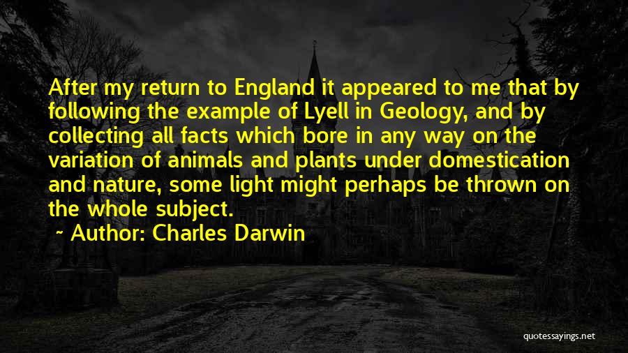 Charles Darwin Quotes: After My Return To England It Appeared To Me That By Following The Example Of Lyell In Geology, And By