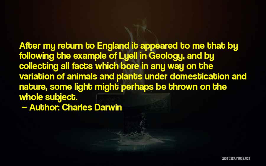 Charles Darwin Quotes: After My Return To England It Appeared To Me That By Following The Example Of Lyell In Geology, And By