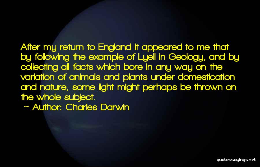 Charles Darwin Quotes: After My Return To England It Appeared To Me That By Following The Example Of Lyell In Geology, And By