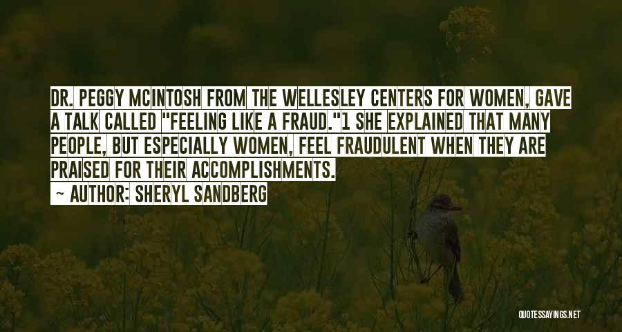 Sheryl Sandberg Quotes: Dr. Peggy Mcintosh From The Wellesley Centers For Women, Gave A Talk Called Feeling Like A Fraud.1 She Explained That