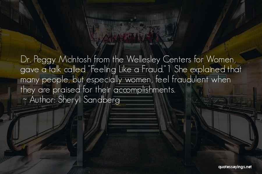 Sheryl Sandberg Quotes: Dr. Peggy Mcintosh From The Wellesley Centers For Women, Gave A Talk Called Feeling Like A Fraud.1 She Explained That