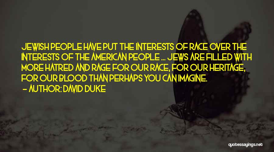 David Duke Quotes: Jewish People Have Put The Interests Of Race Over The Interests Of The American People ... Jews Are Filled With