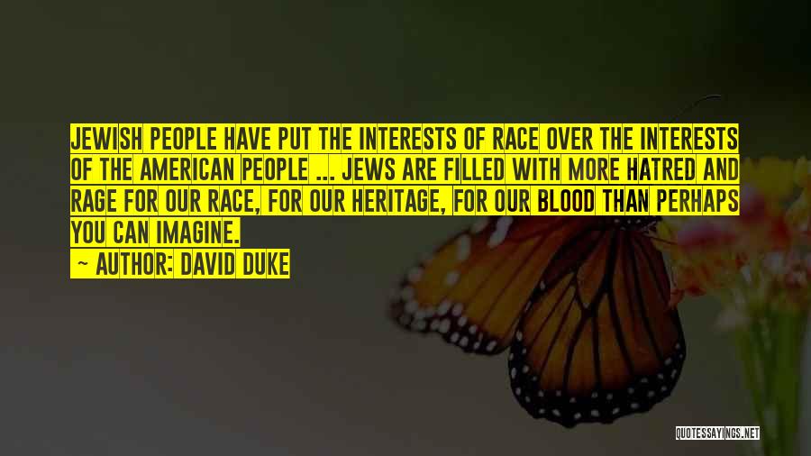 David Duke Quotes: Jewish People Have Put The Interests Of Race Over The Interests Of The American People ... Jews Are Filled With