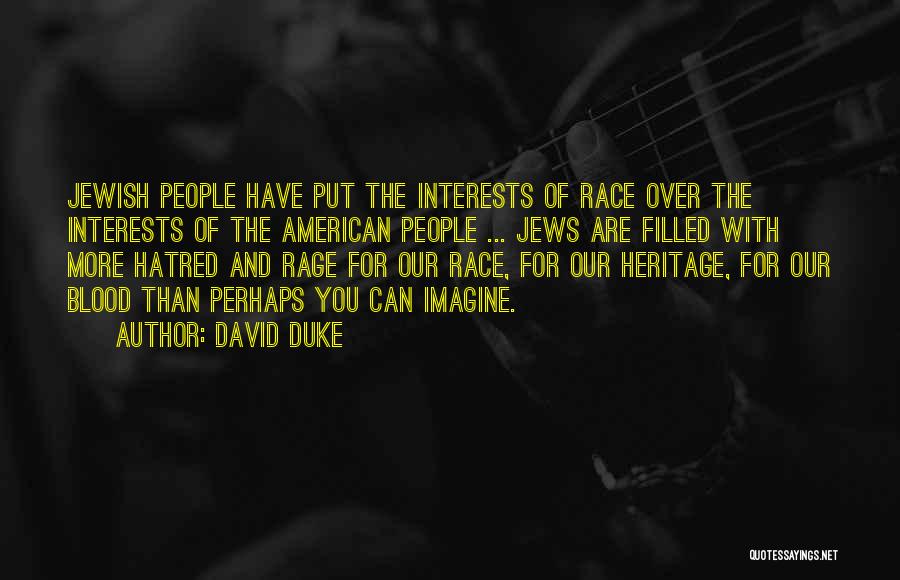 David Duke Quotes: Jewish People Have Put The Interests Of Race Over The Interests Of The American People ... Jews Are Filled With