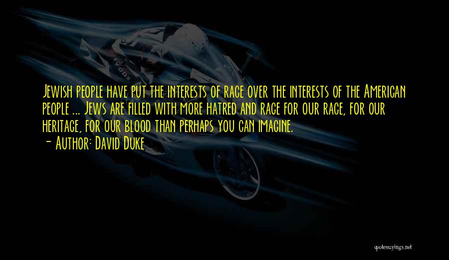 David Duke Quotes: Jewish People Have Put The Interests Of Race Over The Interests Of The American People ... Jews Are Filled With