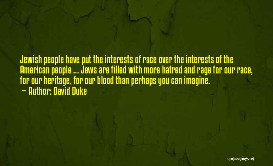 David Duke Quotes: Jewish People Have Put The Interests Of Race Over The Interests Of The American People ... Jews Are Filled With