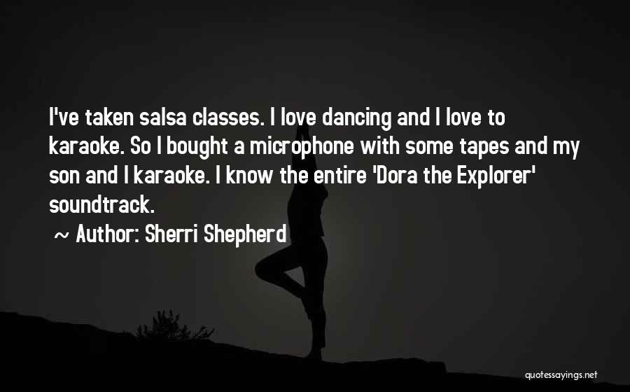 Sherri Shepherd Quotes: I've Taken Salsa Classes. I Love Dancing And I Love To Karaoke. So I Bought A Microphone With Some Tapes