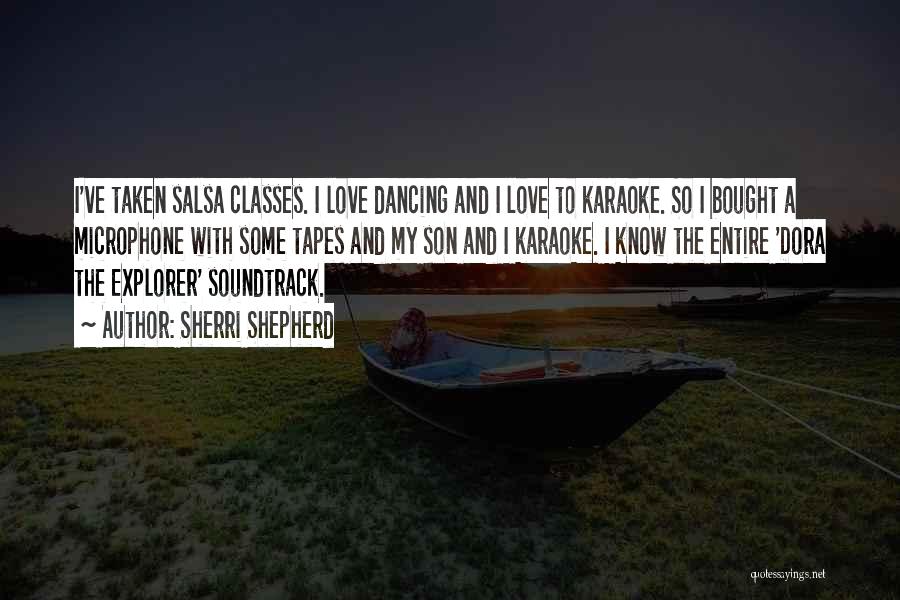 Sherri Shepherd Quotes: I've Taken Salsa Classes. I Love Dancing And I Love To Karaoke. So I Bought A Microphone With Some Tapes