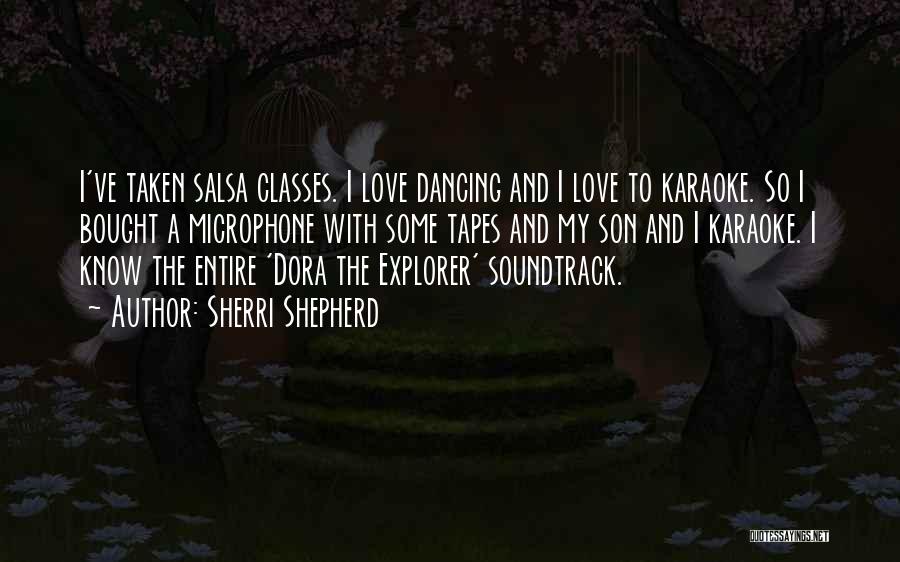 Sherri Shepherd Quotes: I've Taken Salsa Classes. I Love Dancing And I Love To Karaoke. So I Bought A Microphone With Some Tapes