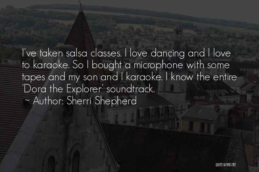Sherri Shepherd Quotes: I've Taken Salsa Classes. I Love Dancing And I Love To Karaoke. So I Bought A Microphone With Some Tapes
