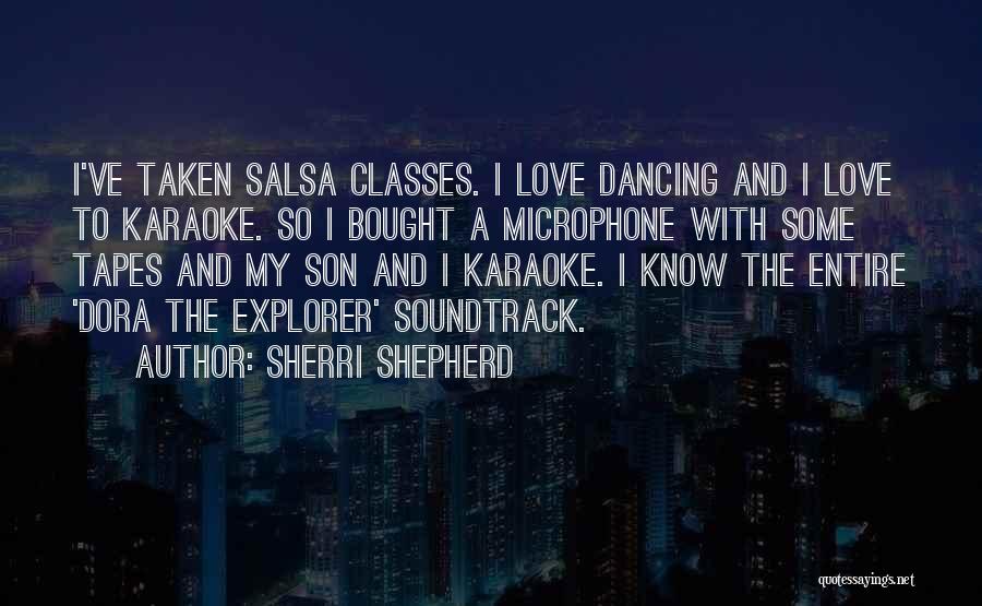 Sherri Shepherd Quotes: I've Taken Salsa Classes. I Love Dancing And I Love To Karaoke. So I Bought A Microphone With Some Tapes