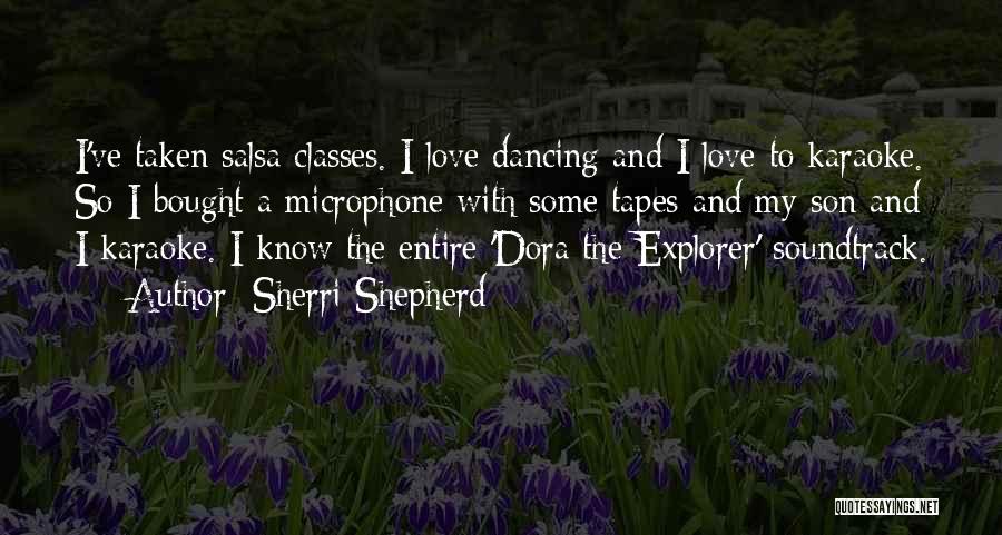 Sherri Shepherd Quotes: I've Taken Salsa Classes. I Love Dancing And I Love To Karaoke. So I Bought A Microphone With Some Tapes