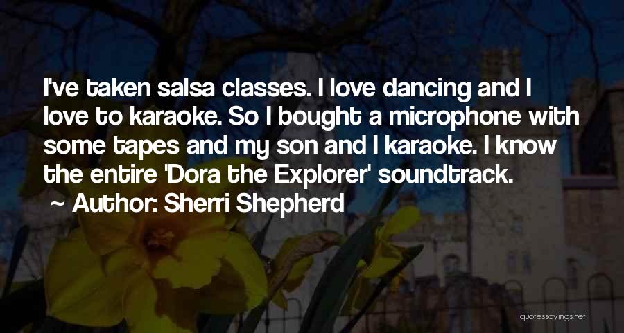 Sherri Shepherd Quotes: I've Taken Salsa Classes. I Love Dancing And I Love To Karaoke. So I Bought A Microphone With Some Tapes