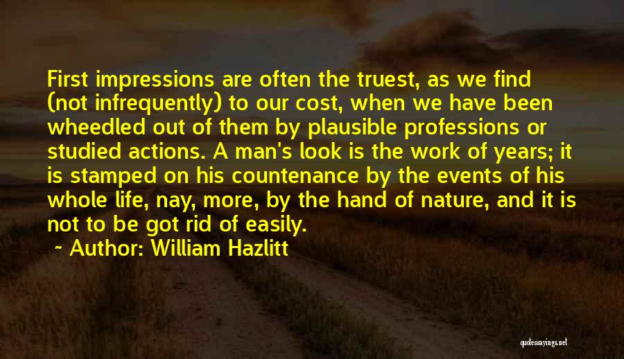 William Hazlitt Quotes: First Impressions Are Often The Truest, As We Find (not Infrequently) To Our Cost, When We Have Been Wheedled Out