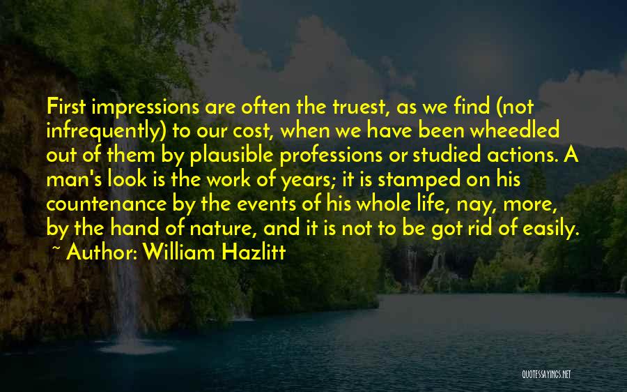 William Hazlitt Quotes: First Impressions Are Often The Truest, As We Find (not Infrequently) To Our Cost, When We Have Been Wheedled Out