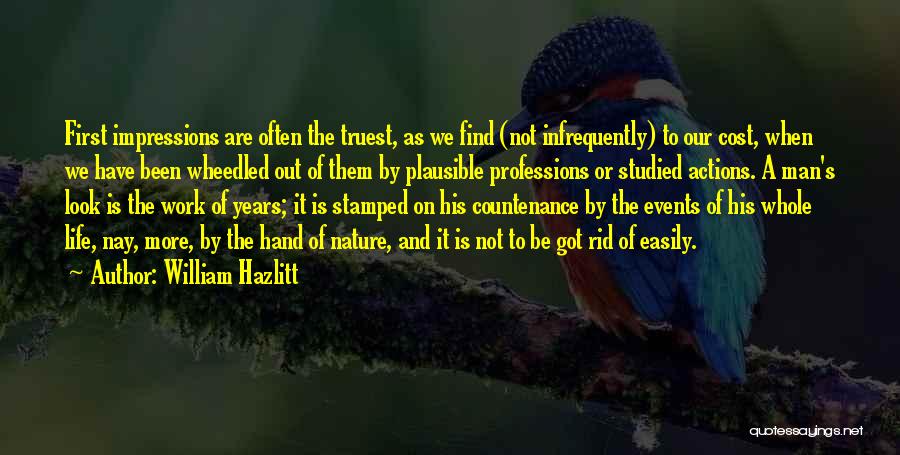 William Hazlitt Quotes: First Impressions Are Often The Truest, As We Find (not Infrequently) To Our Cost, When We Have Been Wheedled Out