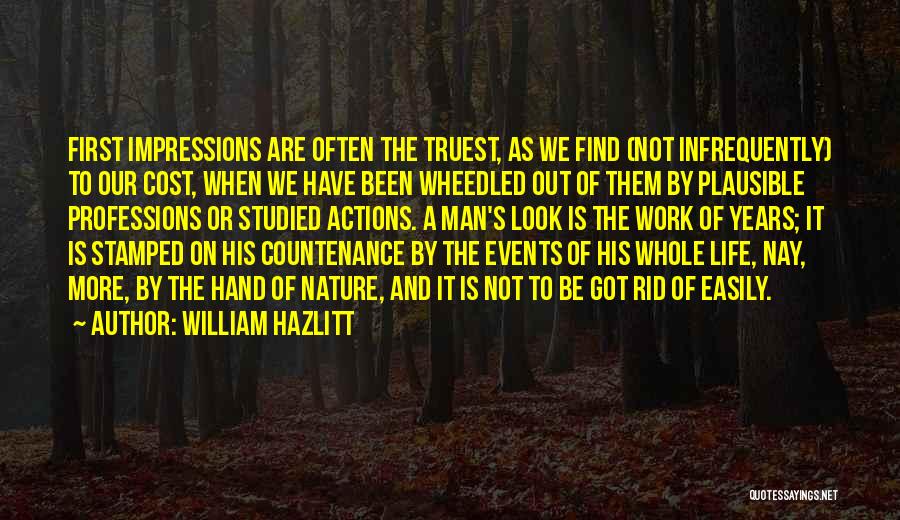 William Hazlitt Quotes: First Impressions Are Often The Truest, As We Find (not Infrequently) To Our Cost, When We Have Been Wheedled Out