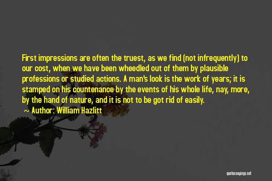 William Hazlitt Quotes: First Impressions Are Often The Truest, As We Find (not Infrequently) To Our Cost, When We Have Been Wheedled Out