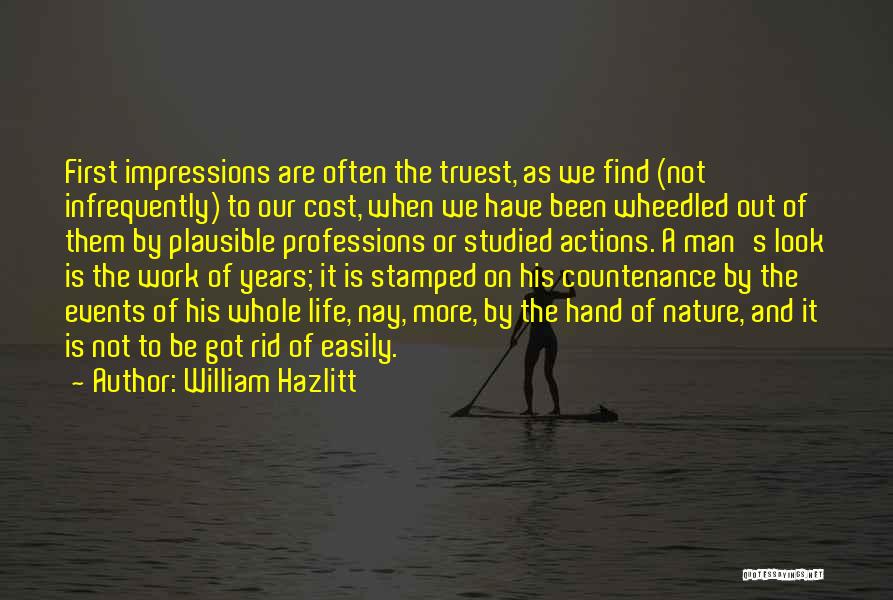 William Hazlitt Quotes: First Impressions Are Often The Truest, As We Find (not Infrequently) To Our Cost, When We Have Been Wheedled Out