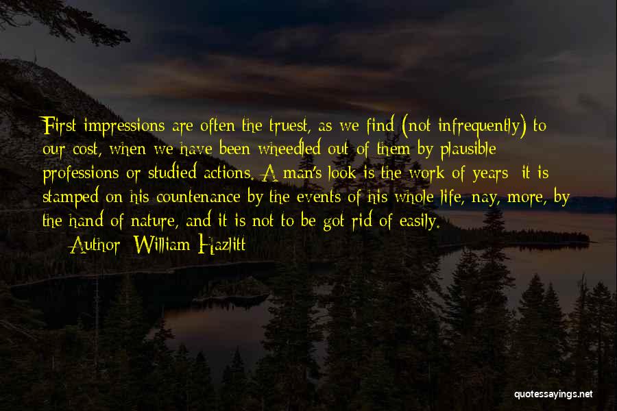 William Hazlitt Quotes: First Impressions Are Often The Truest, As We Find (not Infrequently) To Our Cost, When We Have Been Wheedled Out