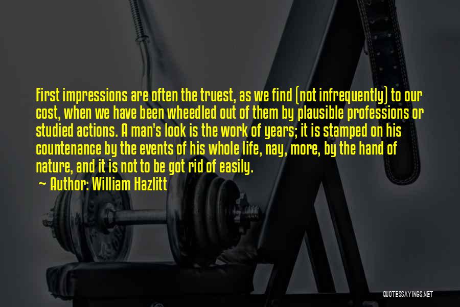William Hazlitt Quotes: First Impressions Are Often The Truest, As We Find (not Infrequently) To Our Cost, When We Have Been Wheedled Out