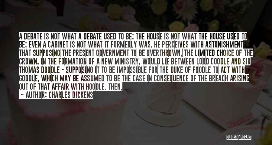 Charles Dickens Quotes: A Debate Is Not What A Debate Used To Be; The House Is Not What The House Used To Be;