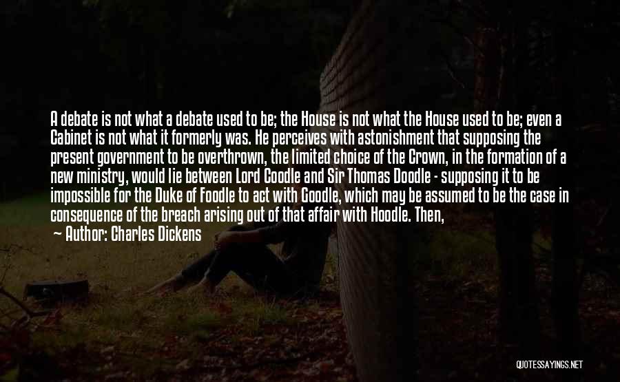 Charles Dickens Quotes: A Debate Is Not What A Debate Used To Be; The House Is Not What The House Used To Be;