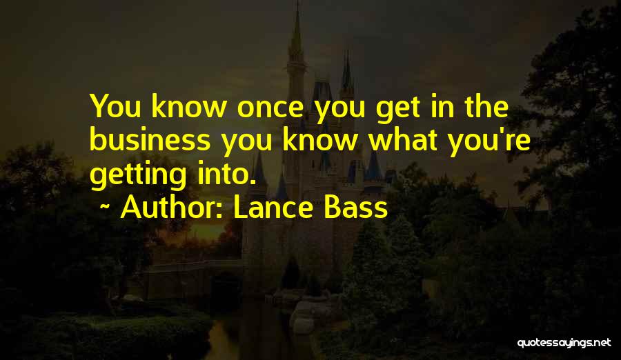 Lance Bass Quotes: You Know Once You Get In The Business You Know What You're Getting Into.