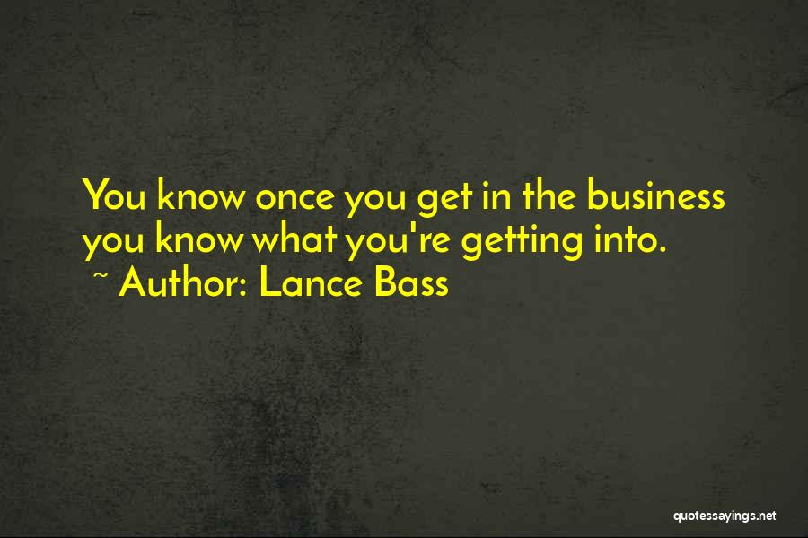 Lance Bass Quotes: You Know Once You Get In The Business You Know What You're Getting Into.