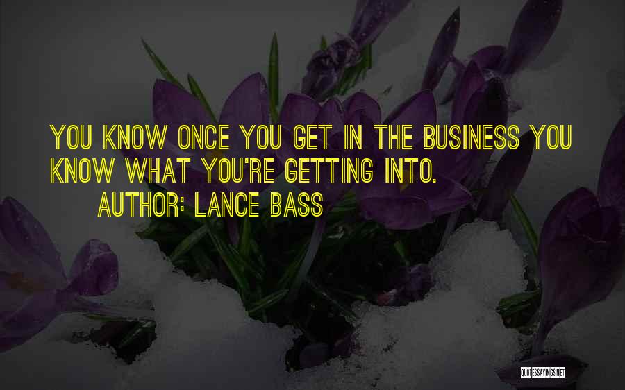 Lance Bass Quotes: You Know Once You Get In The Business You Know What You're Getting Into.