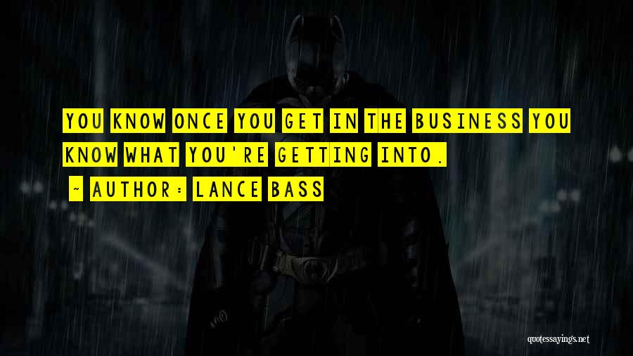 Lance Bass Quotes: You Know Once You Get In The Business You Know What You're Getting Into.
