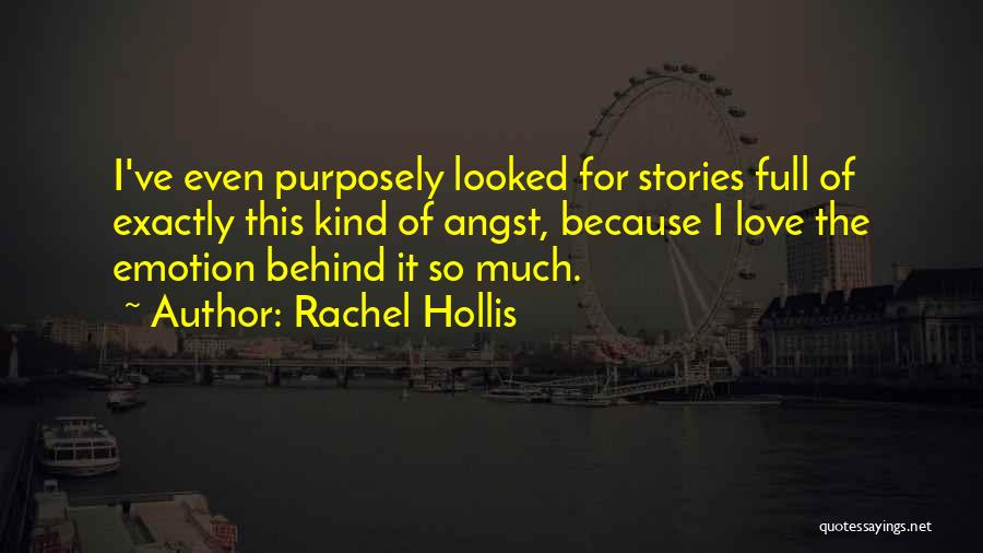 Rachel Hollis Quotes: I've Even Purposely Looked For Stories Full Of Exactly This Kind Of Angst, Because I Love The Emotion Behind It