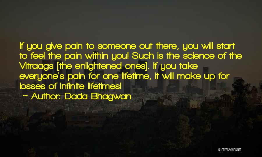 Dada Bhagwan Quotes: If You Give Pain To Someone Out There, You Will Start To Feel The Pain Within You! Such Is The