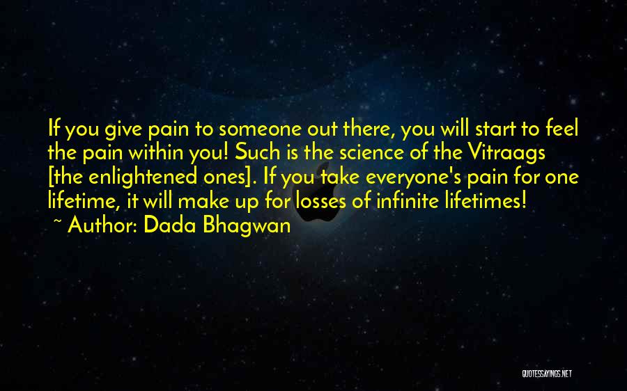 Dada Bhagwan Quotes: If You Give Pain To Someone Out There, You Will Start To Feel The Pain Within You! Such Is The