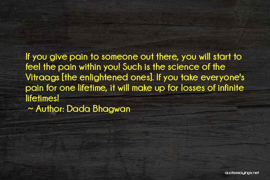 Dada Bhagwan Quotes: If You Give Pain To Someone Out There, You Will Start To Feel The Pain Within You! Such Is The