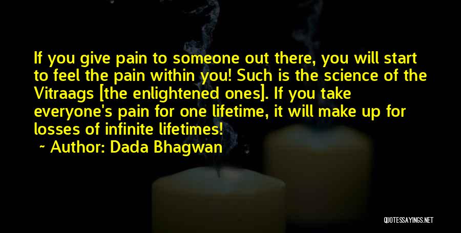 Dada Bhagwan Quotes: If You Give Pain To Someone Out There, You Will Start To Feel The Pain Within You! Such Is The