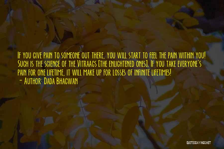 Dada Bhagwan Quotes: If You Give Pain To Someone Out There, You Will Start To Feel The Pain Within You! Such Is The