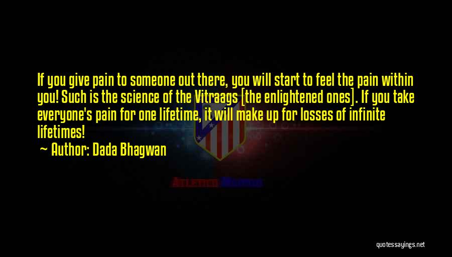 Dada Bhagwan Quotes: If You Give Pain To Someone Out There, You Will Start To Feel The Pain Within You! Such Is The