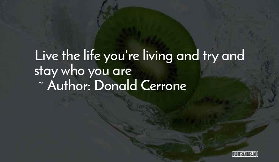 Donald Cerrone Quotes: Live The Life You're Living And Try And Stay Who You Are