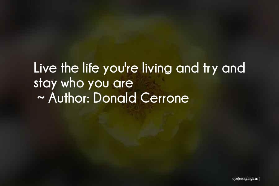 Donald Cerrone Quotes: Live The Life You're Living And Try And Stay Who You Are