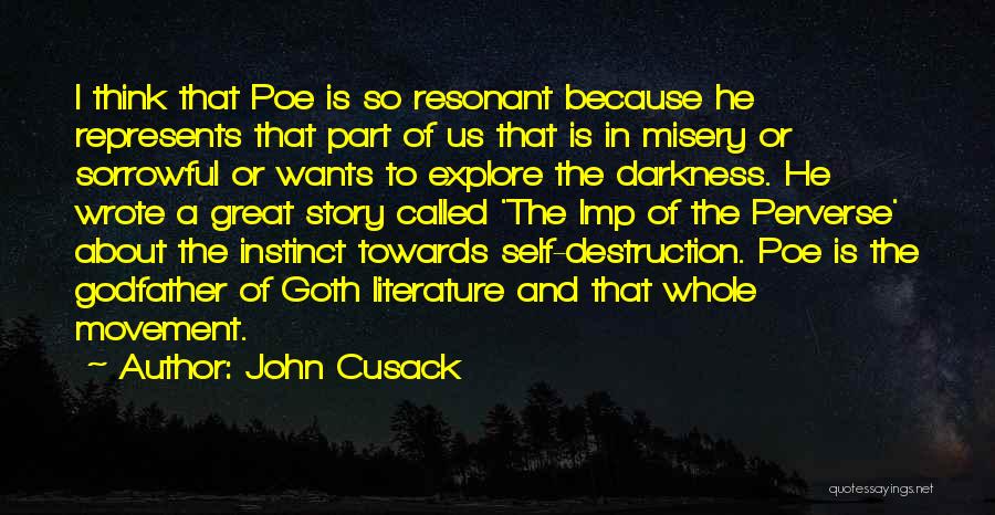 John Cusack Quotes: I Think That Poe Is So Resonant Because He Represents That Part Of Us That Is In Misery Or Sorrowful