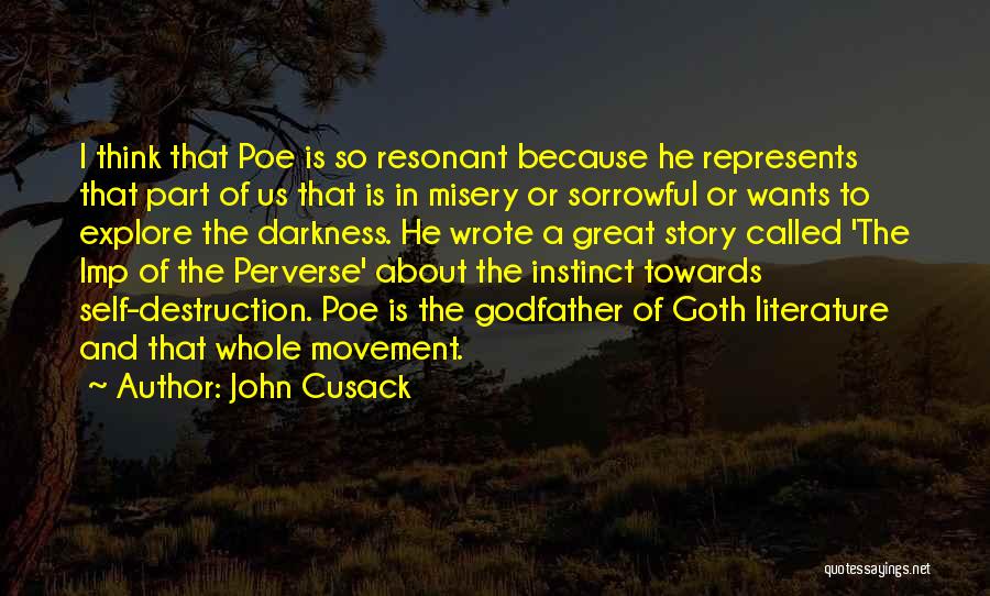 John Cusack Quotes: I Think That Poe Is So Resonant Because He Represents That Part Of Us That Is In Misery Or Sorrowful