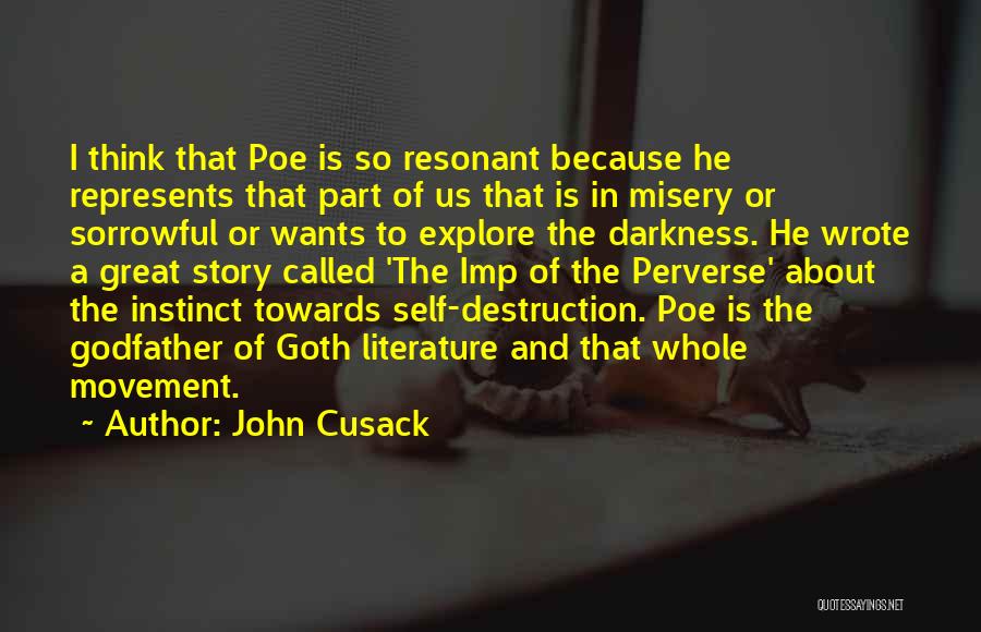 John Cusack Quotes: I Think That Poe Is So Resonant Because He Represents That Part Of Us That Is In Misery Or Sorrowful