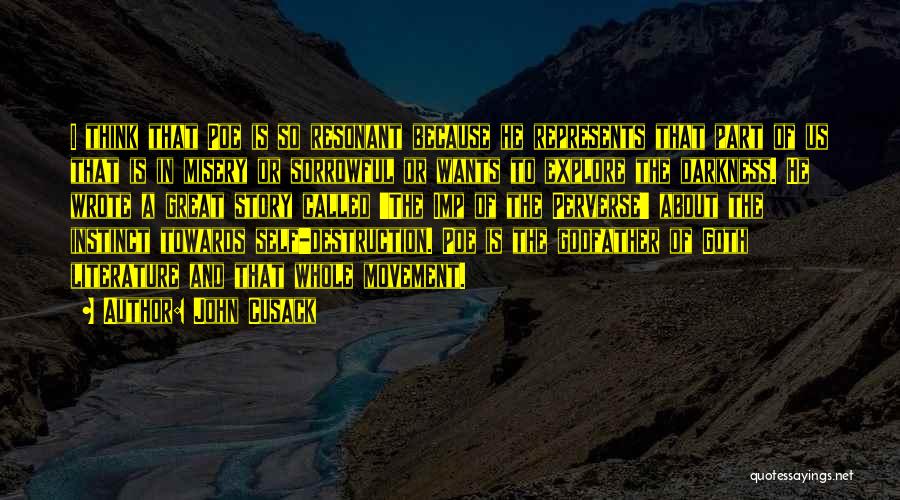 John Cusack Quotes: I Think That Poe Is So Resonant Because He Represents That Part Of Us That Is In Misery Or Sorrowful