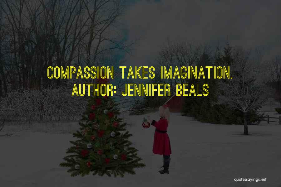 Jennifer Beals Quotes: Compassion Takes Imagination.
