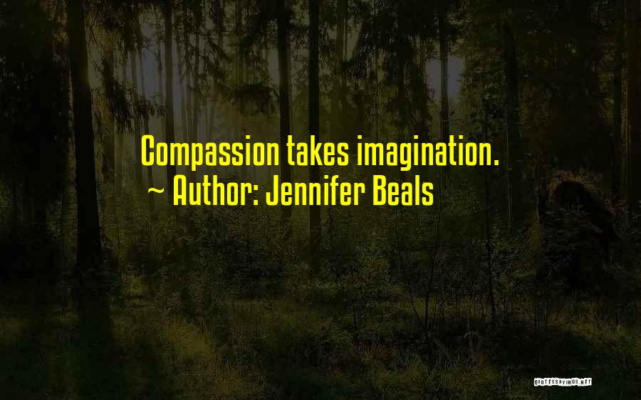 Jennifer Beals Quotes: Compassion Takes Imagination.