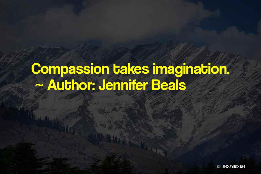 Jennifer Beals Quotes: Compassion Takes Imagination.