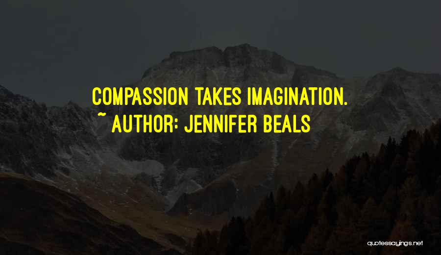 Jennifer Beals Quotes: Compassion Takes Imagination.