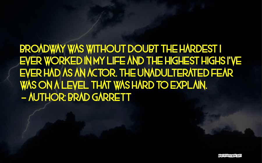 Brad Garrett Quotes: Broadway Was Without Doubt The Hardest I Ever Worked In My Life And The Highest Highs I've Ever Had As